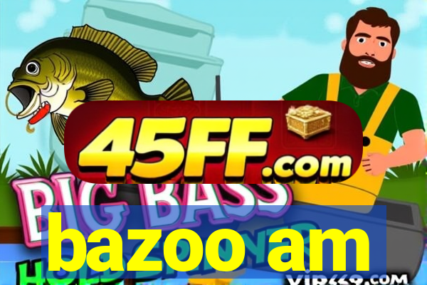bazoo am